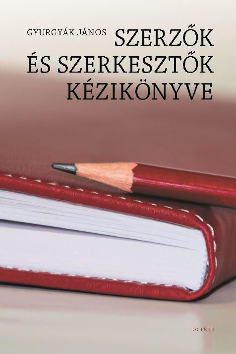 Gyurgyk Jnos - Szerzk s Szerkesztk Kziknyve - (Harmadik, tdolgozott Kiads)