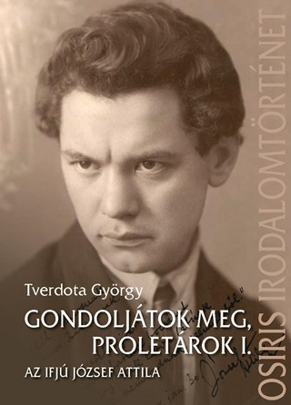 Tverdota Gyrgy - Gondoljtok Meg, Proletrok I. - Az Ifj Jzsef Attila