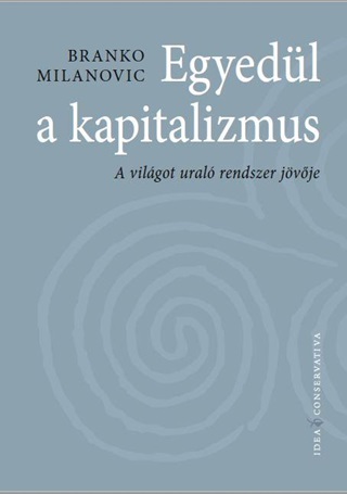 Branko Milanovic - Egyedl A Kapitalizmus