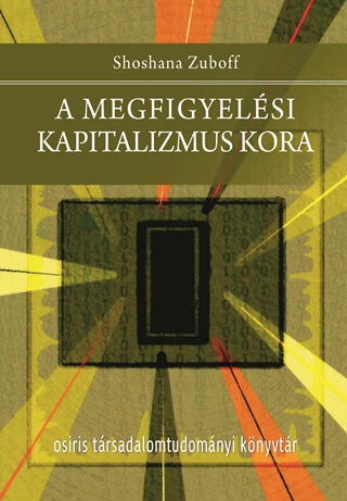 Shoshana Zuboff - A Megfigyelsi Kapitalizmus Kora