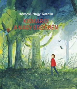 Homoki-Nagy Katalin - Kismarci A Nagy Erdben