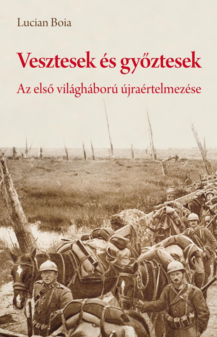 Lucian Boia - Vesztesek s Gyztesek - Az Els Vilghbor jrartelmezse