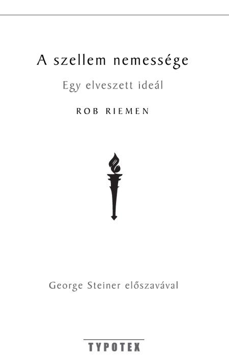 Rob Riemen - A Szellem Nemessge - Az Elfeledett Eszmny