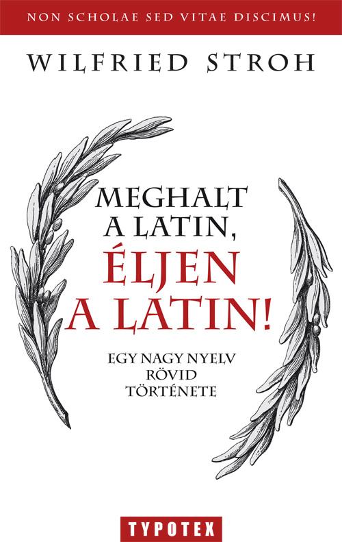 Wilfried Stroh - Meghalt A Latin, ljen A Latin!