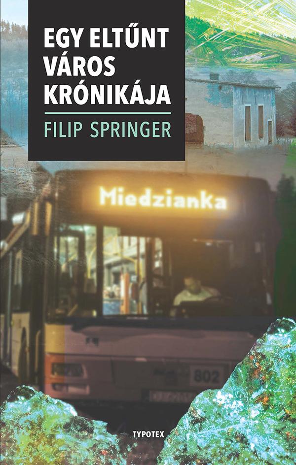 Filip Springer - Miedzianka - Egy Eltnt Vros Krnikja