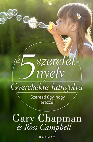 Gary Chapman s Ross Campbell - Az 5 Szeretetnyelv - Gyerekekre Hangolva