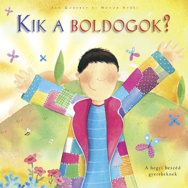 Jan-Ayres Godfrey - Kik A Boldogok? - A Hegyi Beszd Gyerekeknek