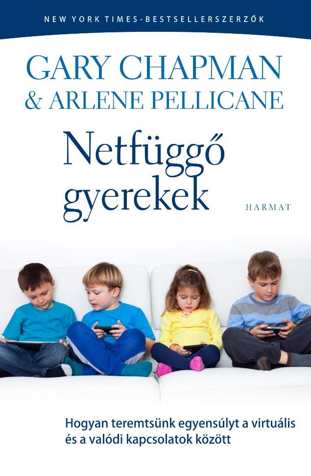 Gary & Pellicane Chapman - Netfgg Gyerekek - Hogyan Teremtsnk Egyenslyt A Virtulis s A Valdi Kapcsol