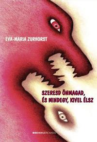 Eva-Maria Zurhorst - Szeresd nmagad, s Mindegy, Kivel lsz - Fztt