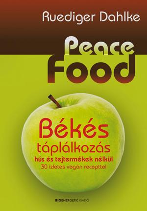 Ruediger Dahlke - Peace Food - Bks Tpllkozs Hs s Tejtermkek Nlkl
