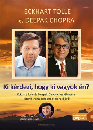 Eckhart - Chopra Tolle - Ki Krdezi, Hogy Ki Vagyok n? - Eckhart Tolle s Deepak Chopra Beszlgetse...