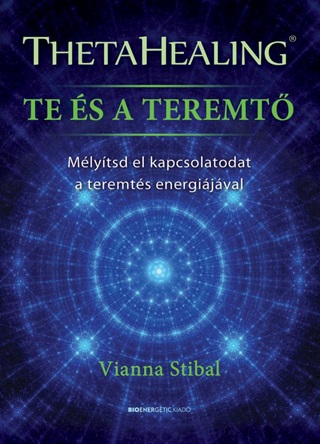 Vianna Stibal - Thetahealing  Te s A Teremt - Mlytsd El Kapcsolatodat A Teremts Energijv