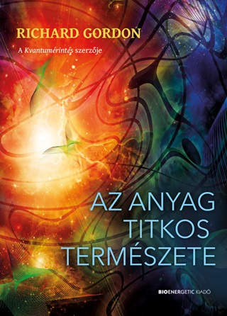 Richard Gordon - Az Anyag Titkos Termszete