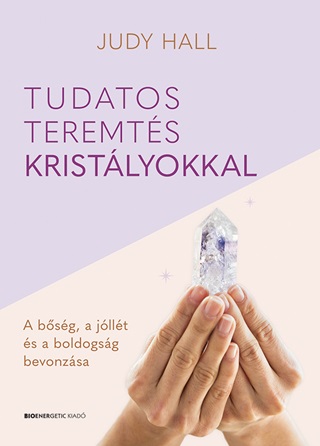 Judy Hall - Tudatos Teremts Kristlyokkal