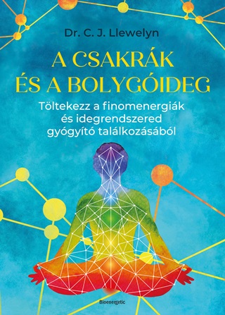 Dr. C. J. Llewelyn - A Csakrk s A Bolygideg - Tltekezz A Finomenergik s Idegrendszered Gygyt