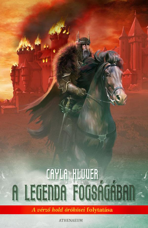 Cayla Kluver - A Legenda Fogsgban - A Vrz Hold rksei Folytatsa -