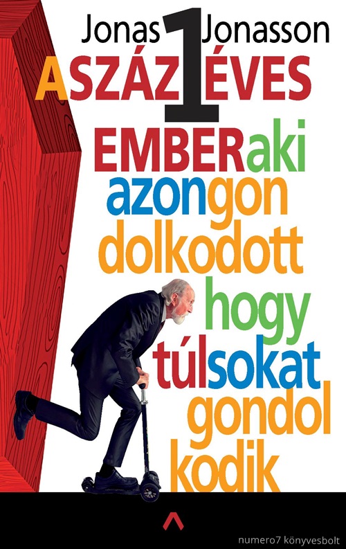 Jonas Jonasson - A Szzegy ves Ember, Aki Azon Gondolkodott, Hogy Tl Sokat Gondolkodik