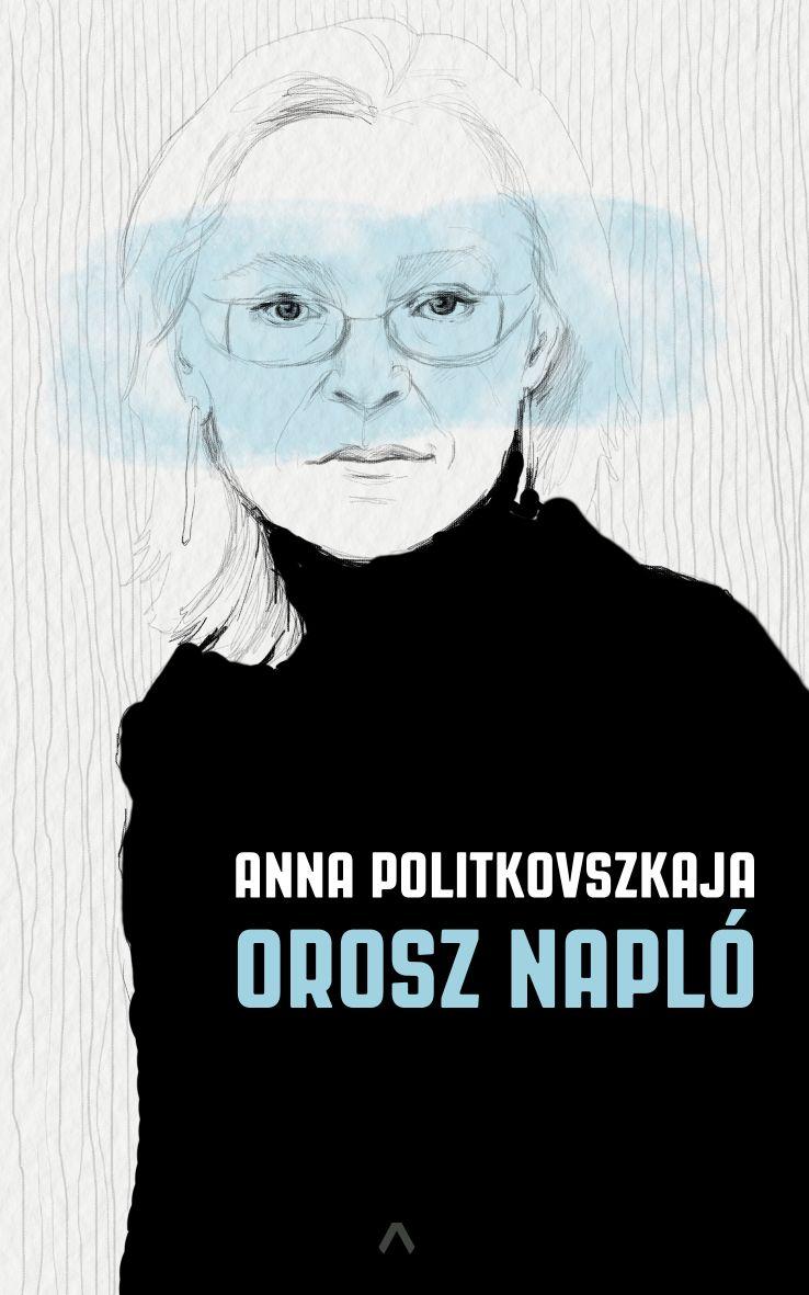 Anna Politkovszkaja - Orosz Napl