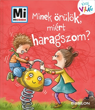 Minek rlk, Mirt Haragszom? - Mi Micsoda Kicsi Vilg 1.