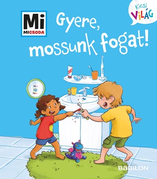 Alexandra Fabisch - Mi Micsoda Kicsi Vilg 10 - Gyere, Mossunk Fogat!