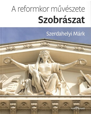 Szerdahelyi Mrk - A Reformkor Mvszete: Szobrszat