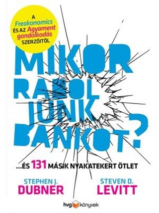 Stephen J.  Levitt Dubner - Mikor Raboljunk Bankot?