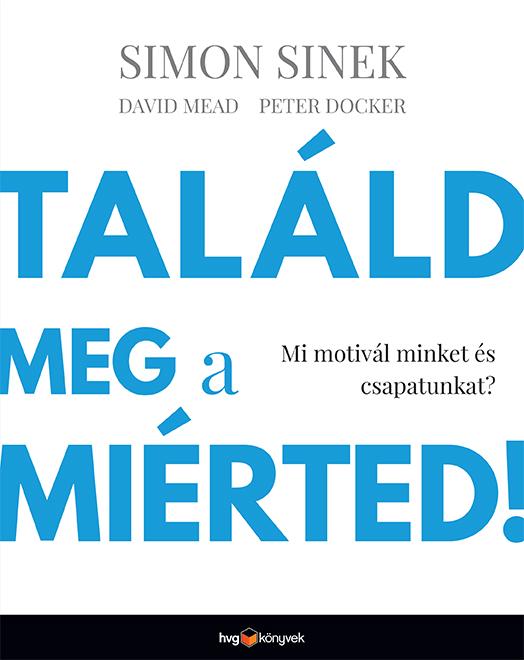 Simon Sinek - Talld Meg A Mirted! - Mi Motivl Minket s Csapatunkat?