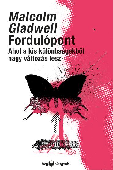 Malcolm Gladwell - Fordulpont - Ahol A Kis Klnbsgekbl Nagy Vltozs Lesz