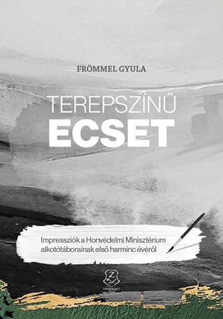 Frmmel Gyula - Terepszn Ecset - Impresszik A Honvdelmi Minisztrium Alkottborainak Els H