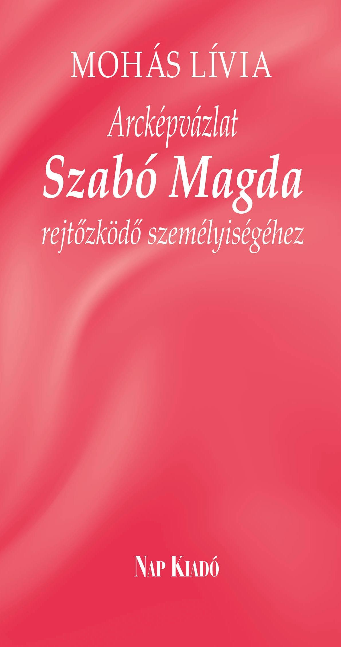 Mohs Lvia - Arckpvzlat Szab Magda Rejtzkd Szemlyisghez