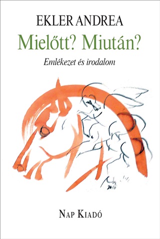 Ekler Andrea - Mieltt? Miutn? - Emlkezet s Irodalom