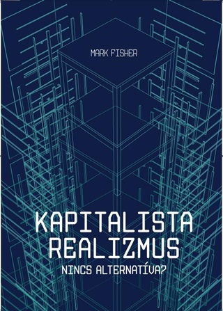 Mark Fisher - Kapitalista Realizmus - Nincs Alternatva? 2., Javtott Kiads