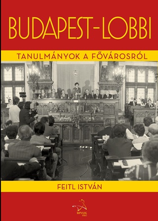 Feitl Istvn - Budapest-Lobbi - Tanulmnyok A Fvrosrl