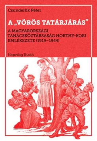  - A Vrs Tatrjrs - A Magyarorszgi Tancskztrsasg Horthy-Kori Emlkezete
