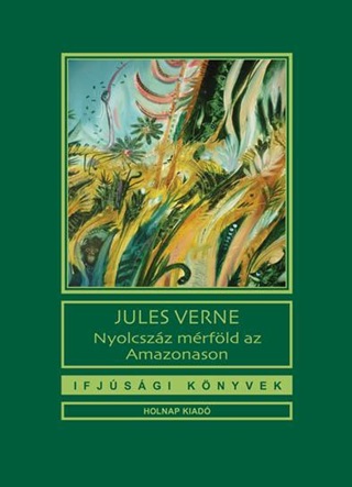 Jules Verne - Nyolcszz Mrfld Az Amazonason