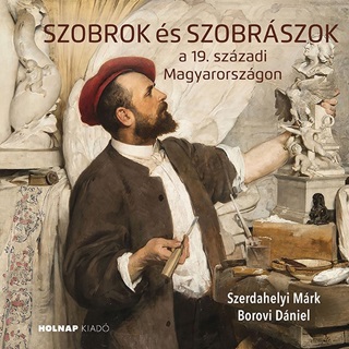 Szerdahelyi Mrk - Borovi Dniel - Szobrok s Szobrszok