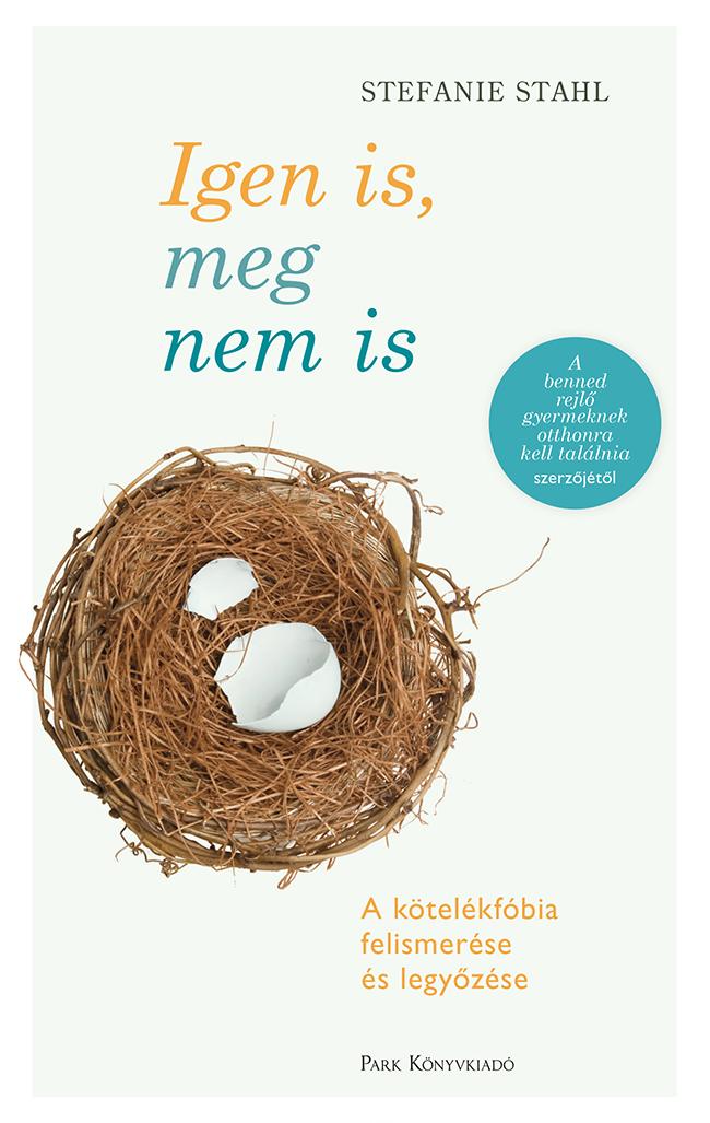 Stefanie Stahl - Igen Is, Meg Nem Is - A Ktelkfbia Felismerse s Legyzse