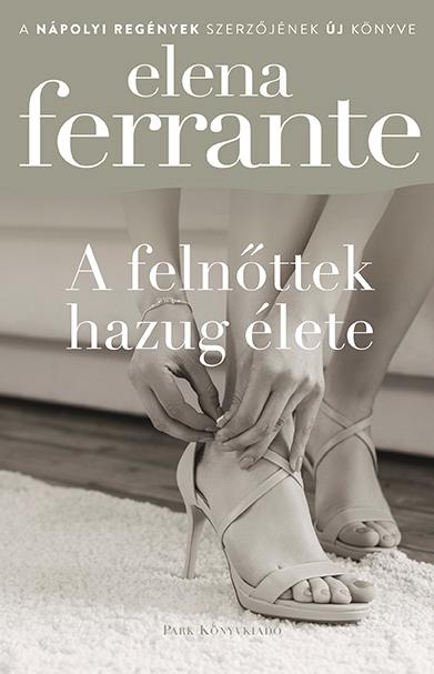 Elena Ferrante - A Felnttek Hazug lete