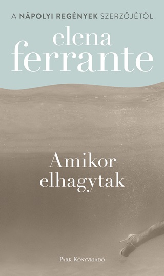 Elena Ferrante - Amikor Elhagytak - Fztt (Kis Alak)