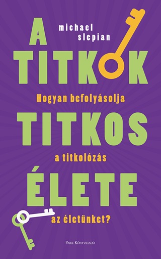 Michael Slepian - A Titkok Titkos lete - Hogyan Befolysolja A Titkolozs Az letnket