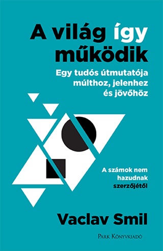 Vaclav Smil - A Vilg gy Mkdik - Egy Tuds tmutatja Mlthoz, Jelenhez s Jvhz