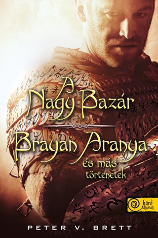 Peter V. Brett - A Nagy Bazr-Brayan Aranya s Ms Trtnetek - Kttt