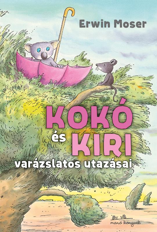 Erwin Moser - Kok s Kiri Varzslatos Utazsai