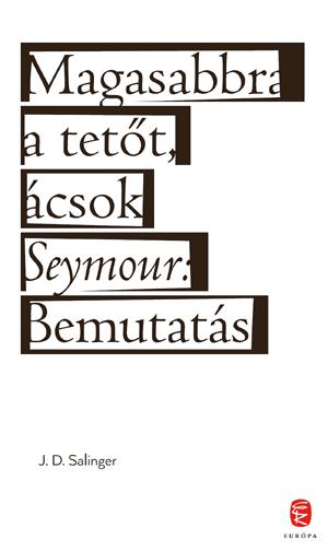 J.D. Salinger - Magasabbra A Tett, csok - Seymour: Bemutats (Fztt)