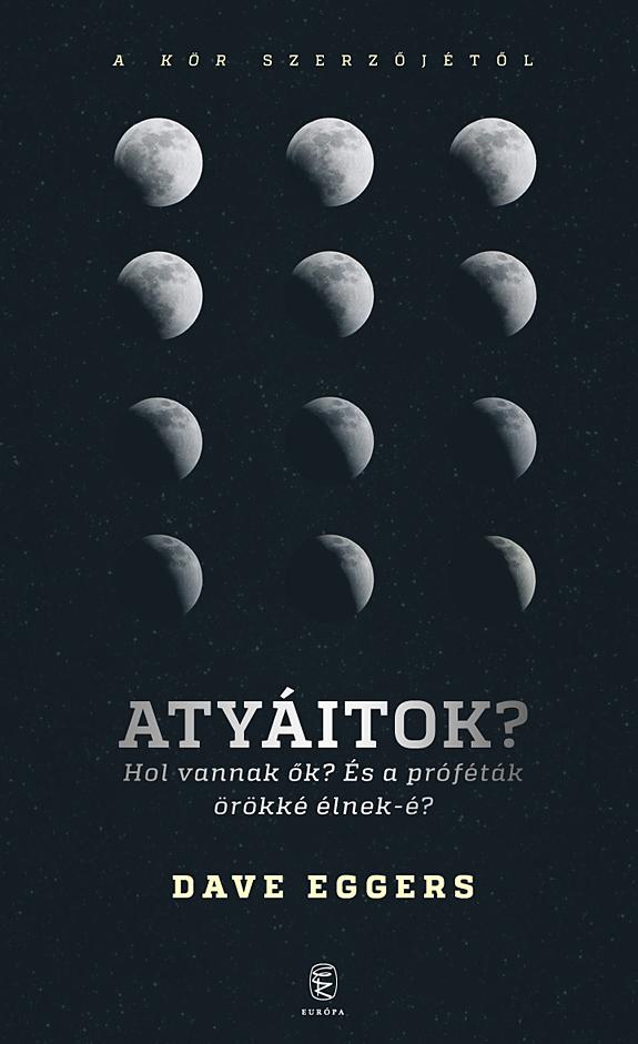 Dave Eggers - Atyitok? Hol Vannak k?  s A Prftk rkk lnek-?