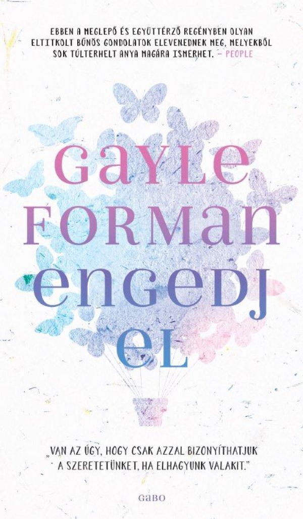 Gayle Forman - Engedj El