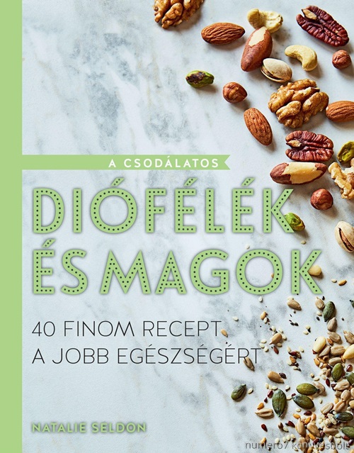 Natalie Seldon - A Csodlatos Diflk s Magok - 40 Finom Recept A Jobb Egszsgrt