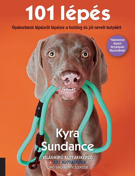 Kyra Sundance - 101 Lps - Gyakorlatok Lpsrl Lpsre A Boldog s Jl Nevelt Kutyrt