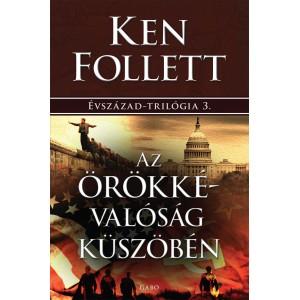 Ken Follett - Az rkkvalsg Kszbn - vszzad-Trilgia 3.