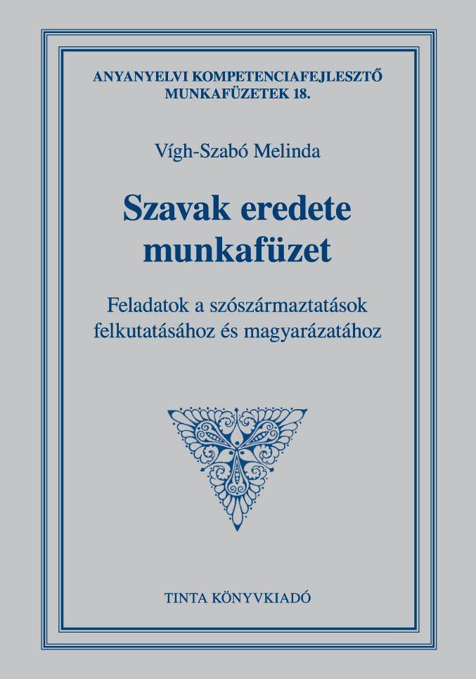 Vgh-Szab Melinda - Szavak Eredete Munkafzet - Feladatok A Szszrmaztatsok Felkutatshoz s Magy